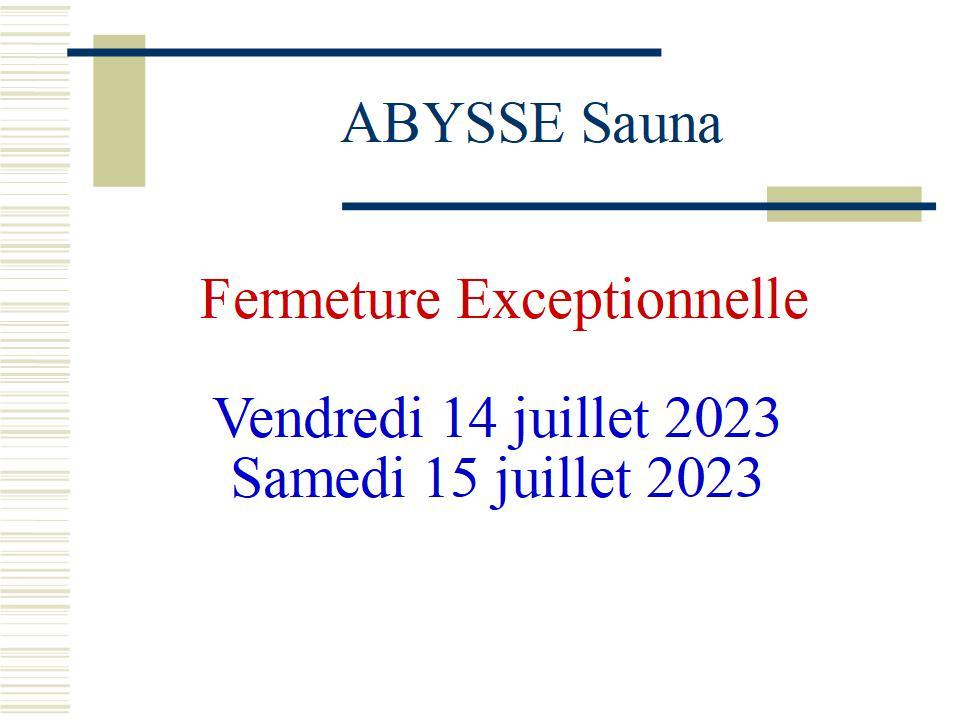 Sauna Club Abysse Alençon - Information générale : fermé 14 - 15 juillet 2023 - 2023-07-14T14:00:00 - 2023-07-15T00:00:00